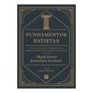 Livro Fundamentos Batistas Uma análise da eclesiologia batista Livro Fundamentos Batistas Uma análise da eclesiologia batista
