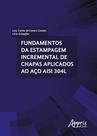 Livro - Fundamentos da estampagem incremental de chapas aplicados ao aço aisi 304l Livro - Fundamentos da estampagem incremental de chapas aplicados ao aço aisi 304l