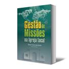 Livro GESTÃO DE MISSÕES NA IGREJA LOCAL Livro GESTÃO DE MISSÕES NA IGREJA LOCAL