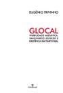 Livro - Glocal: Visibilidade mediática, imaginário Bunker e existência em tempo real