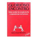 Livro glorioso encontro como receber do coracao do pai denis e suzel bourgerie - Logos