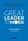 Livro - Great Leader to Work Livro - Great Leader to Work