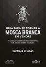 Livro - Guia para se tornar a mosca branca em vendas: 7 lições para construir relacionamentos com clientes e obter resultados
