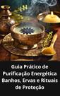 Livro guia prático de purificação energética banhos, ervas e rituais de proteção