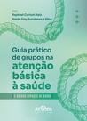 Livro - Guia Prático Para o Desenvolvimento de Grupos na Atenção Básica e Outros Espaços de Saúde