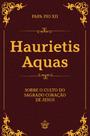 Livro - Haurietis Aquas - Sobre o culto do Sagrado Coração de Jesus