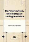 Livro - Hermenêutica, Eclesiologia e Teologia Pública Livro - Hermenêutica, Eclesiologia e Teologia Pública