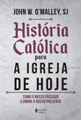 Livro - História católica para a Igreja de hoje Livro - História católica para a Igreja de hoje