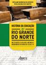 Livro - História da educação no rio grande do norte: instituições escolares, infância e modernidade no início do século xx Livro - História da educação no rio grande do norte: instituições escolares, infância e modernidade no início do século xx