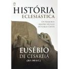 Livro História Eclesiástica Eusébio De Cesaréia CPAD