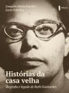 Livro - Histórias da casa velha: biografia e legado de Ruth Guimarães Livro - Histórias da casa velha: biografia e legado de Ruth Guimarães