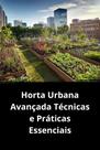 Livro Horta Urbana Avançada Técnicas e Práticas Essenciais