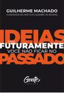 Livro - IDEIAS PARA FUTURAMENTE VOCÊ NÃO FICAR NO PASSADO