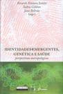 Livro - Identidades emergentes, genética e saúde Livro - Identidades emergentes, genética e saúde