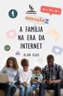 Livro Impresso - Geração Z - A Família na Era da Internet - Reflexões sobre o Impacto da Tecnologia nas Relações Familiares