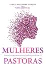 Livro Impresso - Mulheres Pastoras - Ensaio sobre o ministério feminino no século XXI