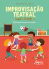 Livro - Improvisação teatral com crianças: o sistema impro na escola Livro - Improvisação teatral com crianças: o sistema impro na escola