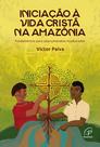 Livro - Iniciação à Vida Cristã na Amazônia