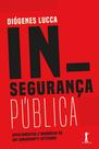Livro - Insegurança Pública: Apontamentos e memórias de um comandante veterano
