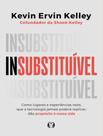 Livro - InsubstituiVel - Como Lugares E Experiencias Reais, Que A Tecnologia Jamais Podera Replicar, Dao Proposito A Nossa Vida