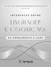 Livro - Interfaces Entre Linguagem E Cognicao - Do Pensamento A Acao