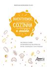 Livro - Inventividade, cozinha e saúde: um ensaio sobre interferências recíprocas entre cognição e afetividade