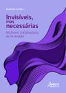 Livro - Invisíveis, mas necessárias: mulheres trabalhadoras da mineração