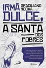 Livro Irmã Dulce a Santa dos Pobres - Graciliano Rocha - Paulus -