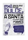 Livro Irmã Dulce, A Santa dos Pobres Livro Irmã Dulce, A Santa dos Pobres