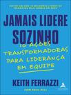Livro - Jamais Lidere Sozinho - 10 Acoes Transformadoras Para Lideranca Em Equipe