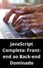 Livro JavaScript Completo Front-end ao Back-end Dominado - DUKE EDITORA