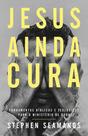 Livro - Jesus ainda cura – Entenda o ministério de cura de Jesus e como ele realiza milagres nos dias de hoje