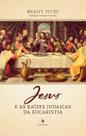 Livro - Jesus E As Raízes Judaicas Da Eucaristia
