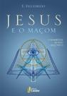 Livro - Jesus e o Maçom - O admirável mundo maçônico