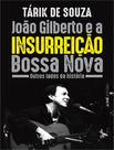 Livro - Joao Gilberto E A Insurreicao Bossa Nova - Outros Lados Da Historia Livro - Joao Gilberto E A Insurreicao Bossa Nova - Outros Lados Da Historia