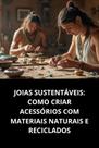 Livro Joias Sustentáveis Como Criar Acessórios com Materiais Naturais e Reciclados