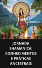 Livro Jornada SHAMANICA Conhecimentos e Práticas Ancestrais