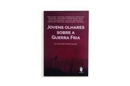 Livro - Jovens olhares sobre a Guerra Fria