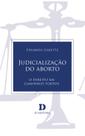 Livro - Judicialização Do Aborto: O Direito Em Caminhos Tortos