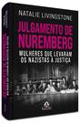 Livro - Julgamento de Nuremberg: mulheres que levaram os nazistas à justiça - 1ª edição Livro - Julgamento de Nuremberg: mulheres que levaram os nazistas à justiça - 1ª edição