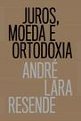 Livro - Juros, moeda e ortodoxia - Teorias monetárias e controvérsias políticas Livro - Juros, moeda e ortodoxia - Teorias monetárias e controvérsias políticas