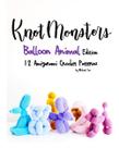 Livro Knotmonsters: Balloon Animal Edition com 12 padrões de crochê