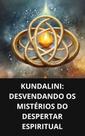Livro Kundalini Desvendando os Mistérios do Despertar Espiritual