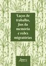 Livro - Laços de trabalho, fios da memória e redes migratórias