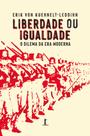 Livro - Liberdade ou igualdade: O dilema da Era Moderna