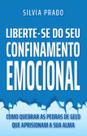 Livro - LIBERTE-SE DO SEU CONFINAMENTO EMOCIONAL Livro - LIBERTE-SE DO SEU CONFINAMENTO EMOCIONAL