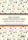 Livro - LÍNGUA, DISCURSOS, RELAÇÕES ÉTNICO-RACIAIS E DE GÊNERO Livro - LÍNGUA, DISCURSOS, RELAÇÕES ÉTNICO-RACIAIS E DE GÊNERO