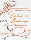 Livro - Linhas E Alinhavos Nas Transformacoes Da Vida
