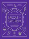 Livro - Livro De Feiticos Das Bruxas Da Natureza - Rituais Poderosos E Licoes De Magia Pratica Para A Vida Cotidiana,O Livro - Livro De Feiticos Das Bruxas Da Natureza - Rituais Poderosos E Licoes De Magia Pratica Para A Vida Cotidiana,O