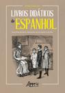 Livro - Livros didáticos de espanhol: trajetória histórica, prescrições legais e ensino (1920-1961) Livro - Livros didáticos de espanhol: trajetória histórica, prescrições legais e ensino (1920-1961)